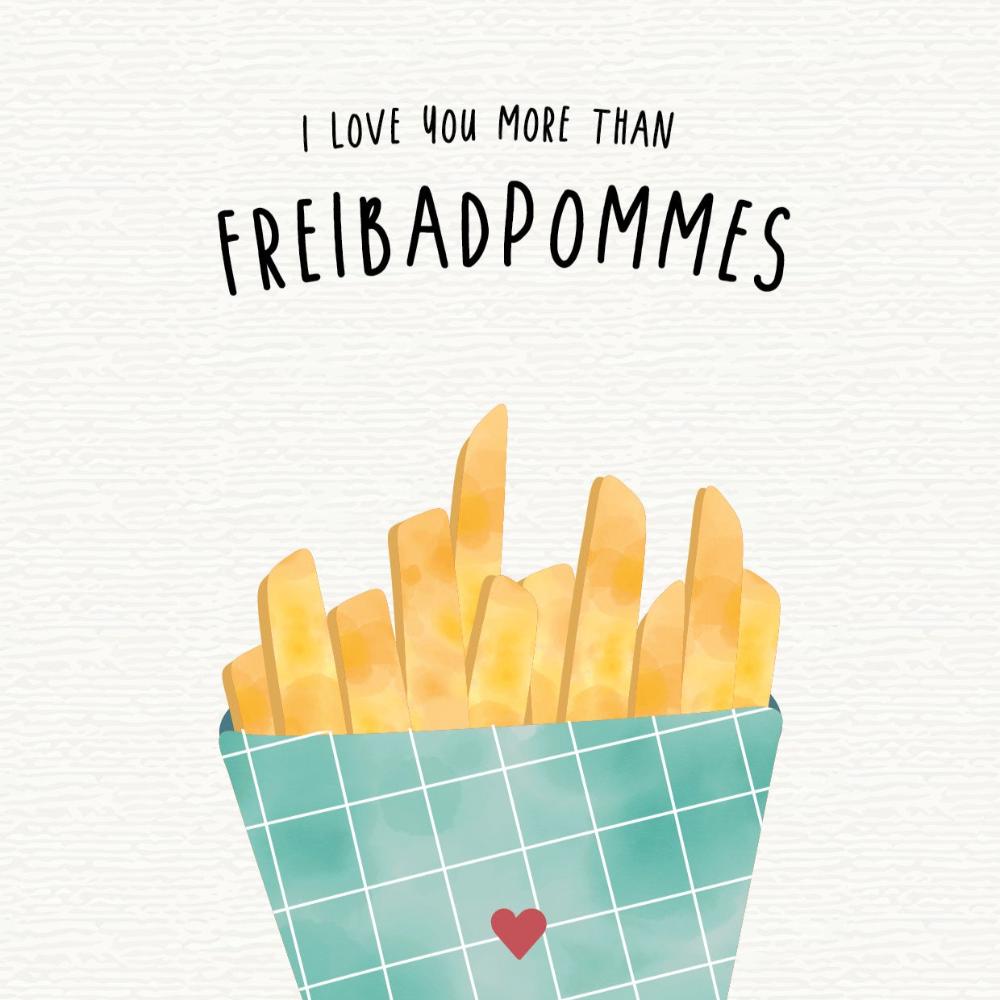 Karte - &quot;I love you more than Freibadpommes&quot;